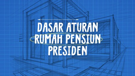 INFOGRAFIS: Dasar Aturan Rumah Pensiun Presiden